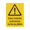 Varoitusmerkki varo katolta putoavaa lunta ja jäätä